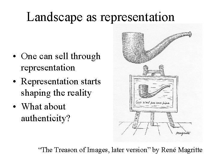 Landscape as representation • One can sell through representation • Representation starts shaping the