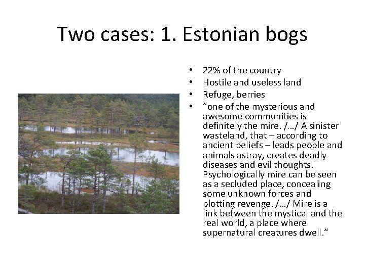 Two cases: 1. Estonian bogs • • 22% of the country Hostile and useless