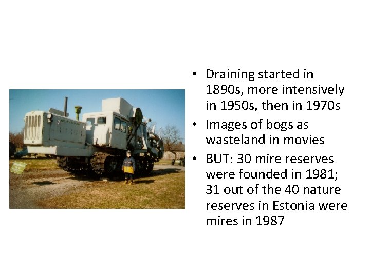  • Draining started in 1890 s, more intensively in 1950 s, then in