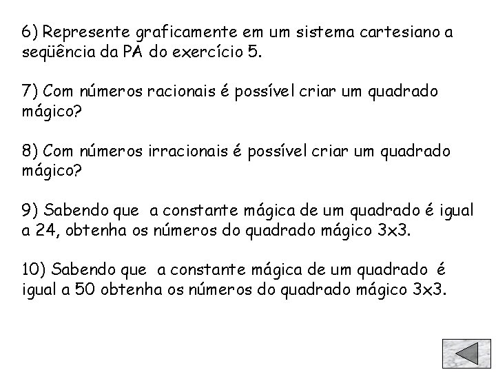 6) Represente graficamente em um sistema cartesiano a seqüência da PA do exercício 5.