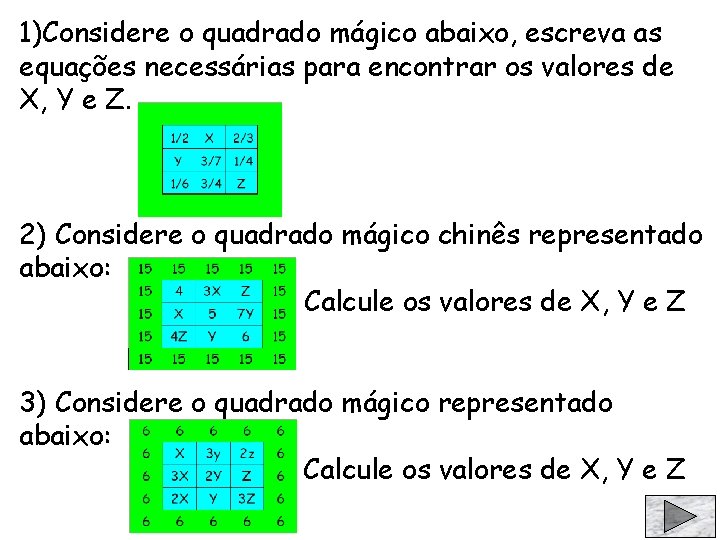 1)Considere o quadrado mágico abaixo, escreva as equações necessárias para encontrar os valores de