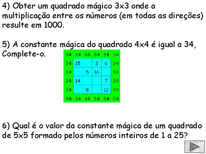 4) Obter um quadrado mágico 3 x 3 onde a multiplicação entre os números