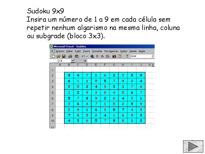 Sudoku 9 x 9 Insira um número de 1 a 9 em cada célula