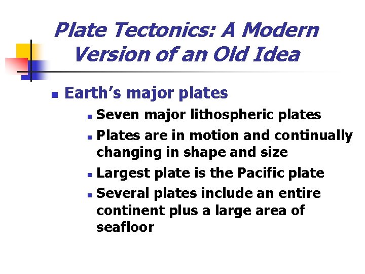 Plate Tectonics: A Modern Version of an Old Idea n Earth’s major plates Seven