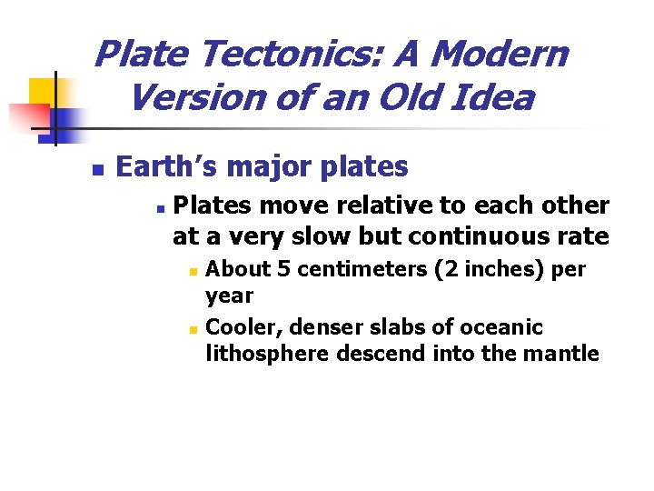 Plate Tectonics: A Modern Version of an Old Idea n Earth’s major plates n