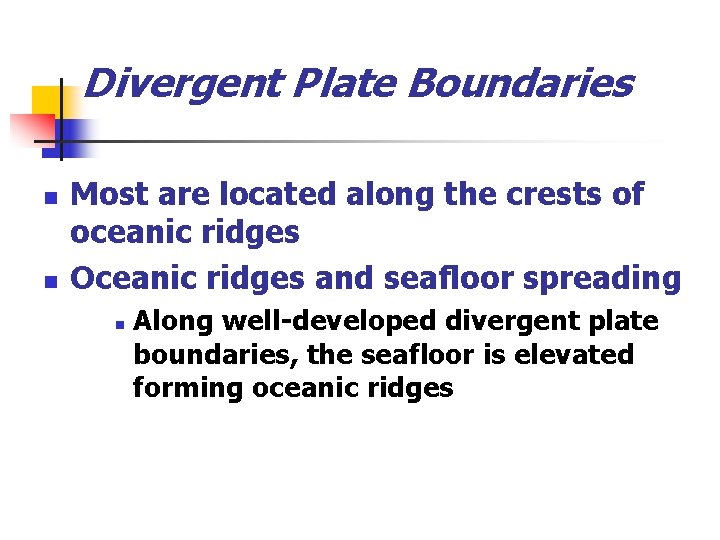 Divergent Plate Boundaries n n Most are located along the crests of oceanic ridges