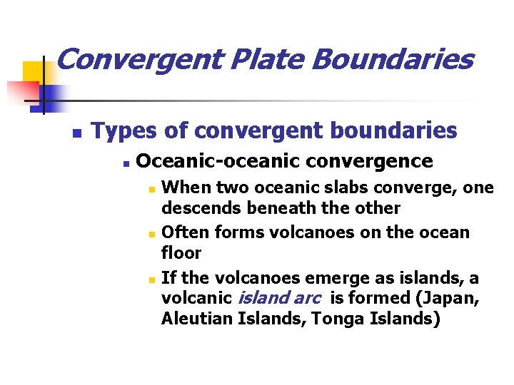 Convergent Plate Boundaries n Types of convergent boundaries n Oceanic-oceanic convergence n n n