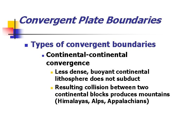 Convergent Plate Boundaries n Types of convergent boundaries n Continental-continental convergence n n Less