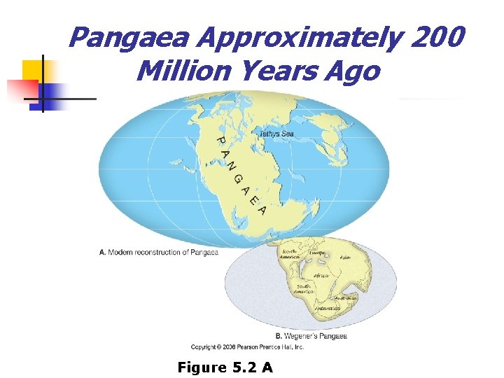 Pangaea Approximately 200 Million Years Ago Figure 5. 2 A 