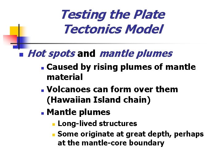 Testing the Plate Tectonics Model n Hot spots and mantle plumes Caused by rising