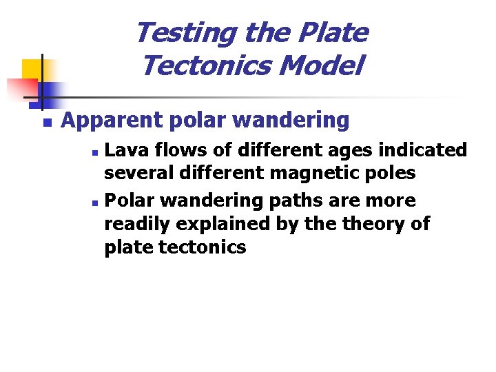 Testing the Plate Tectonics Model n Apparent polar wandering Lava flows of different ages