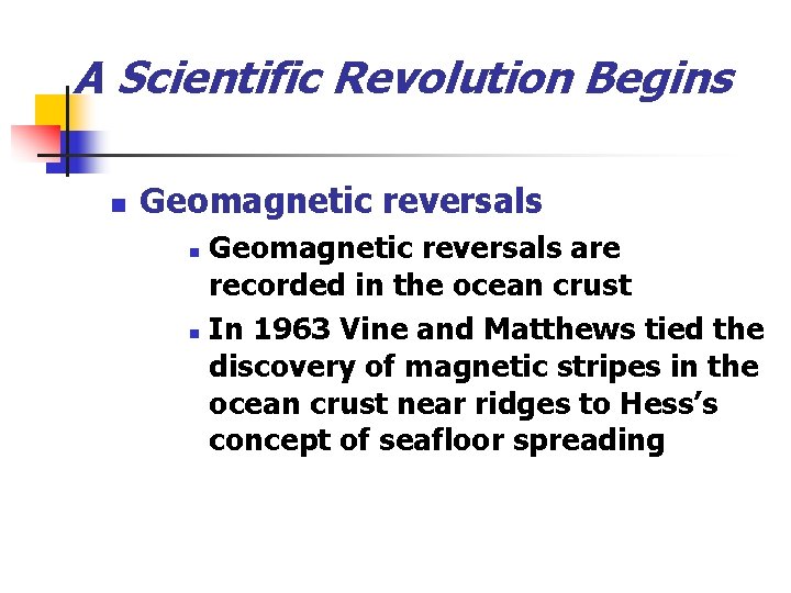 A Scientific Revolution Begins n Geomagnetic reversals are recorded in the ocean crust n