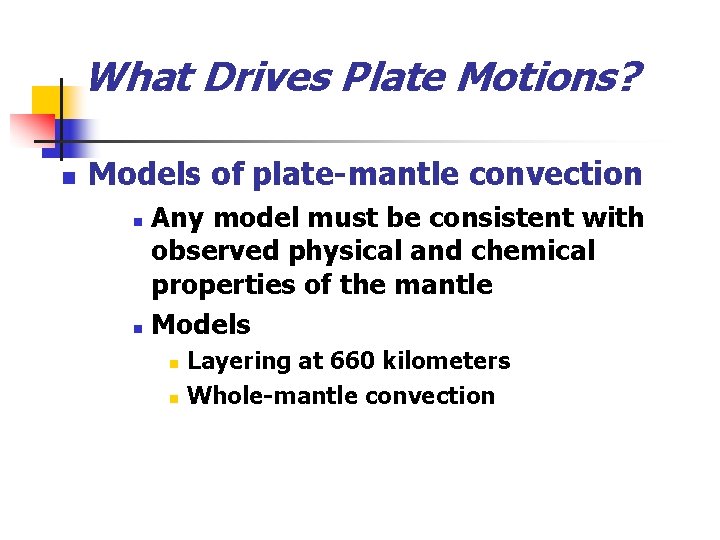 What Drives Plate Motions? n Models of plate-mantle convection Any model must be consistent