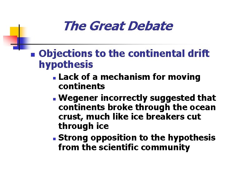 The Great Debate n Objections to the continental drift hypothesis Lack of a mechanism