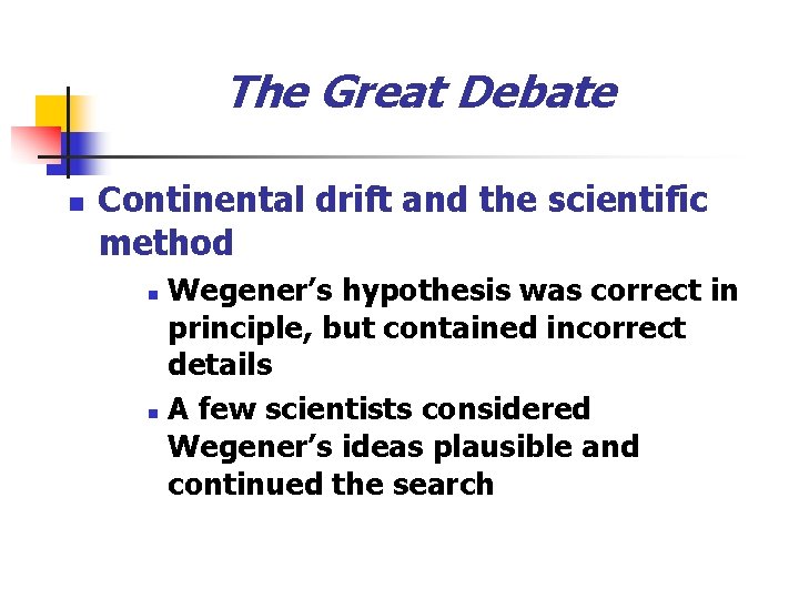 The Great Debate n Continental drift and the scientific method Wegener’s hypothesis was correct
