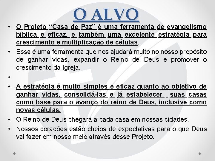 O ALVO • O Projeto “Casa de Paz” é uma ferramenta de evangelismo bíblica