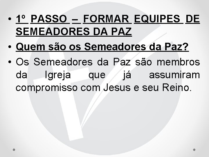  • 1º PASSO – FORMAR EQUIPES DE SEMEADORES DA PAZ • Quem são