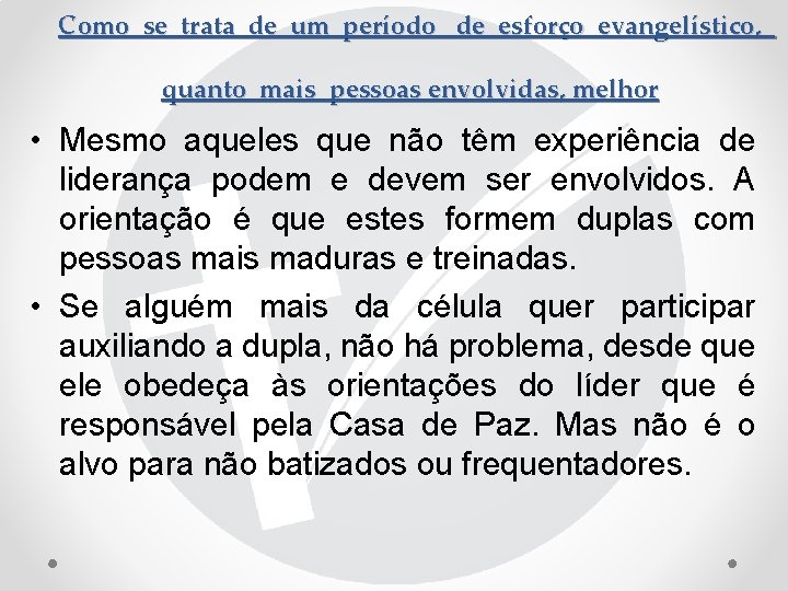 Como se trata de um período de esforço evangelístico, quanto mais pessoas envolvidas, melhor