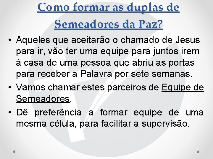 Como formar as duplas de Semeadores da Paz? • Aqueles que aceitarão o chamado