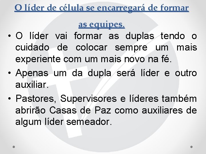 O líder de célula se encarregará de formar as equipes. • O líder vai