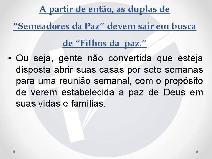 A partir de então, as duplas de “Semeadores da Paz” devem sair em busca