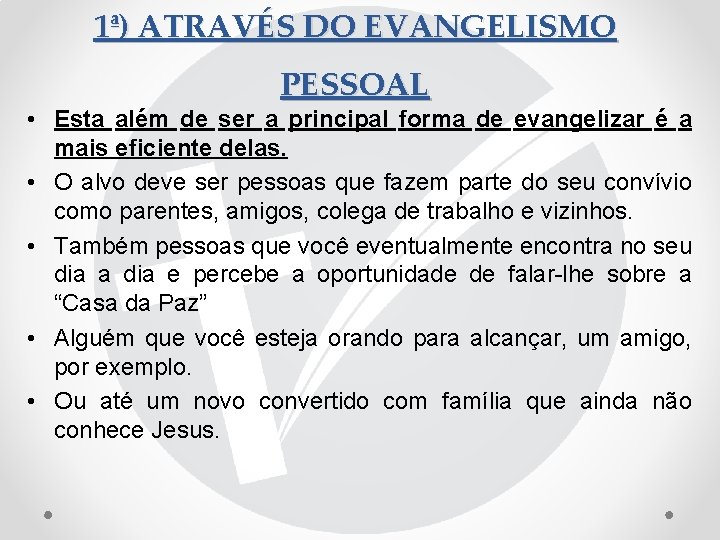 1ª) ATRAVÉS DO EVANGELISMO PESSOAL • Esta além de ser a principal forma de