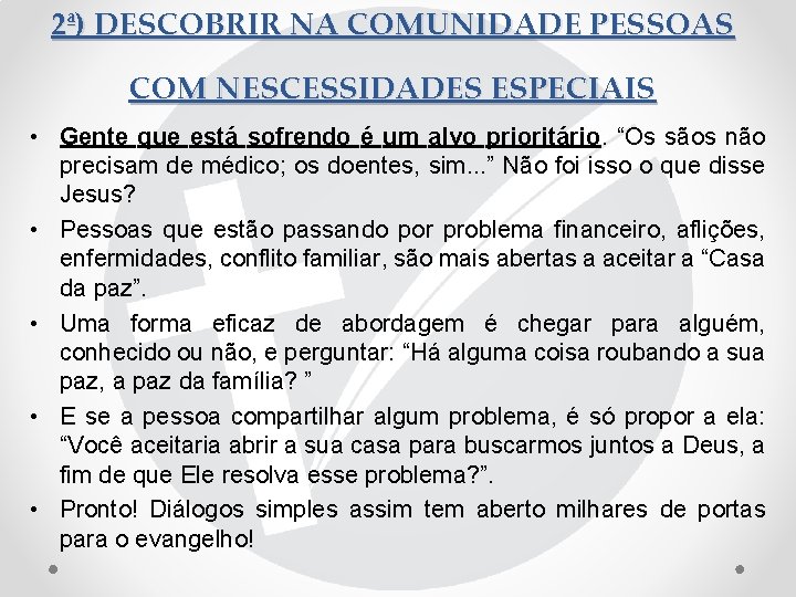 2ª) DESCOBRIR NA COMUNIDADE PESSOAS COM NESCESSIDADES ESPECIAIS • Gente que está sofrendo é