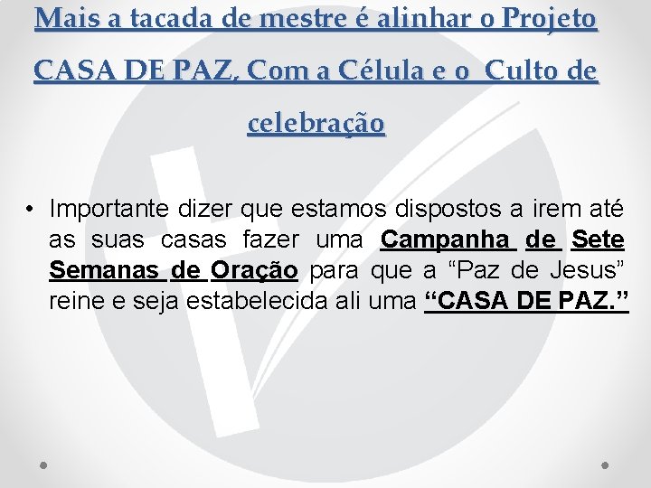 Mais a tacada de mestre é alinhar o Projeto CASA DE PAZ, Com a