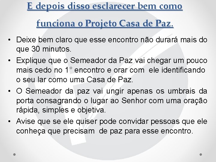 E depois disso esclarecer bem como funciona o Projeto Casa de Paz. • Deixe