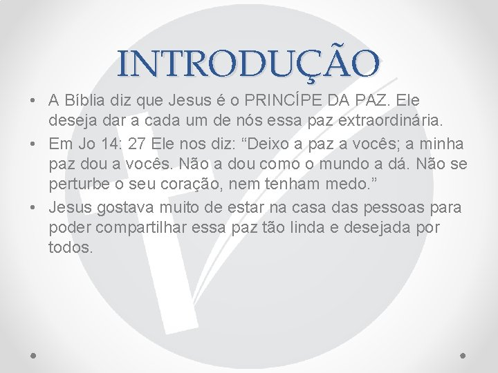 INTRODUÇÃO • A Bíblia diz que Jesus é o PRINCÍPE DA PAZ. Ele deseja