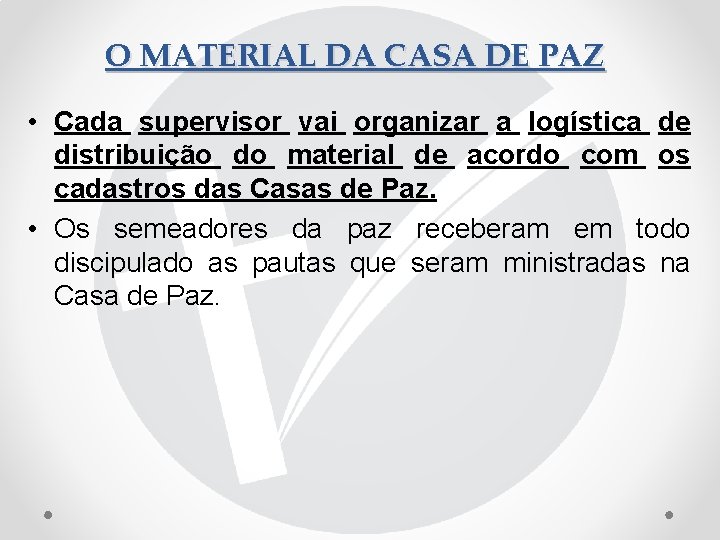 O MATERIAL DA CASA DE PAZ • Cada supervisor vai organizar a logística de
