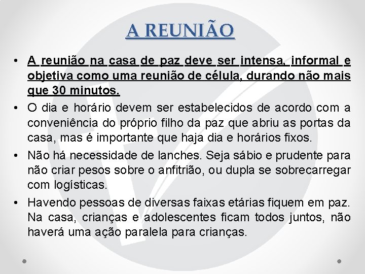 A REUNIÃO • A reunião na casa de paz deve ser intensa, informal e