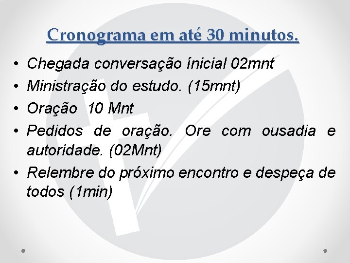 Cronograma em até 30 minutos. • • Chegada conversação ínicial 02 mnt Ministração do