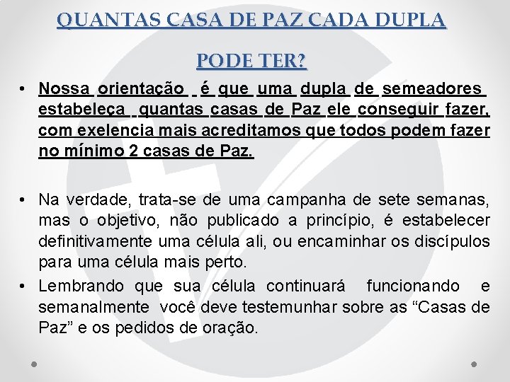 QUANTAS CASA DE PAZ CADA DUPLA PODE TER? • Nossa orientação é que uma