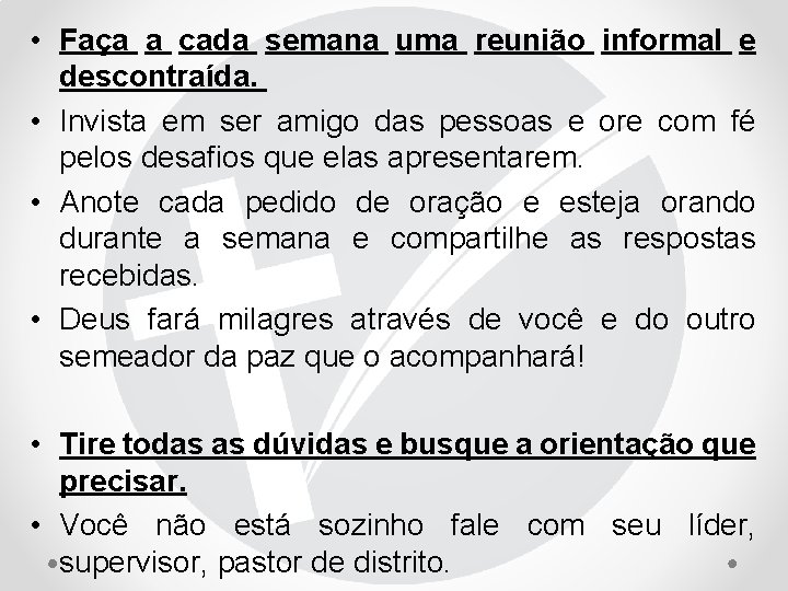  • Faça a cada semana uma reunião informal e descontraída. • Invista em