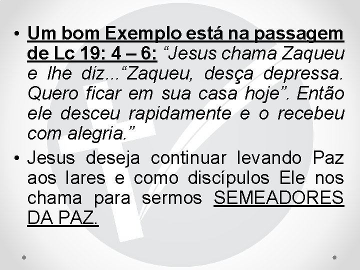  • Um bom Exemplo está na passagem de Lc 19: 4 – 6: