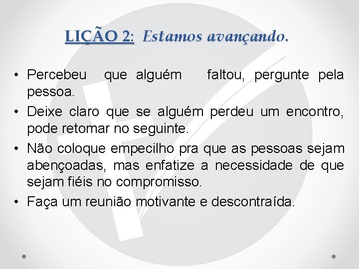 LIÇÃO 2: Estamos avançando. • Percebeu que alguém faltou, pergunte pela pessoa. • Deixe