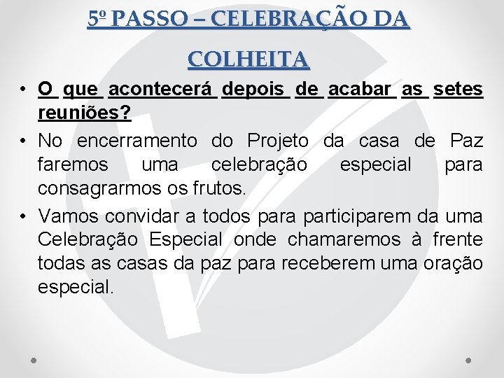 5º PASSO – CELEBRAÇÃO DA COLHEITA • O que acontecerá depois de acabar as