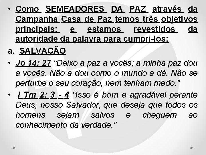  • Como SEMEADORES DA PAZ através da Campanha Casa de Paz temos três