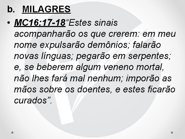 b. MILAGRES • MC 16: 17 -18“Estes sinais acompanharão os que crerem: em meu