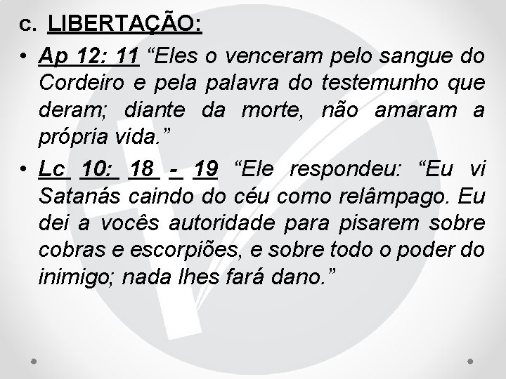 c. LIBERTAÇÃO: • Ap 12: 11 “Eles o venceram pelo sangue do Cordeiro e