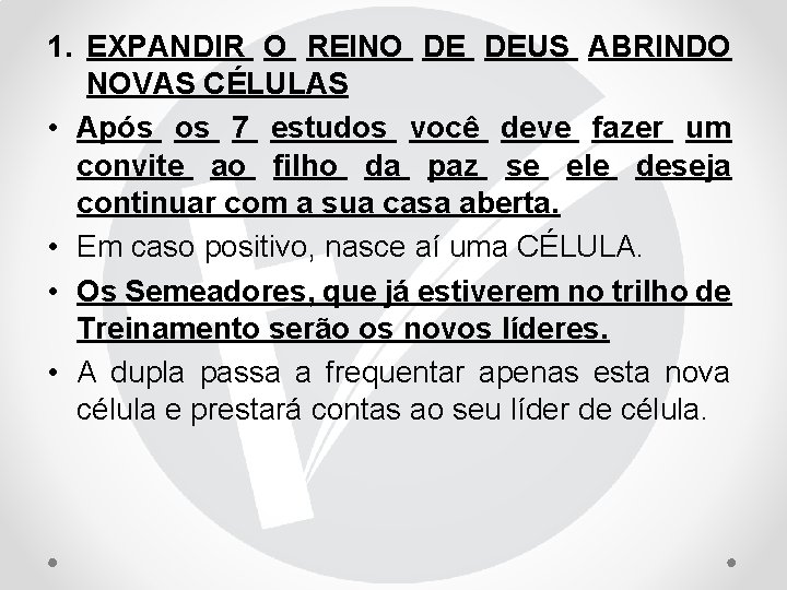 1. EXPANDIR O REINO DE DEUS ABRINDO NOVAS CÉLULAS • Após os 7 estudos