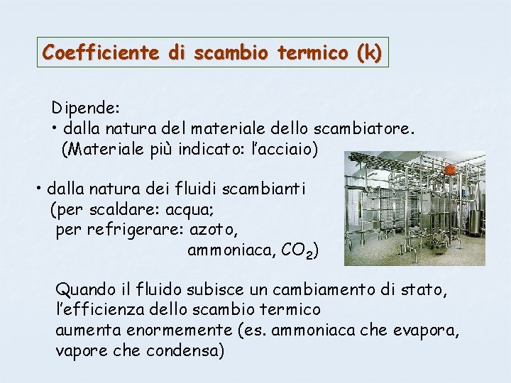 Coefficiente di scambio termico (k) Dipende: • dalla natura del materiale dello scambiatore. (Materiale