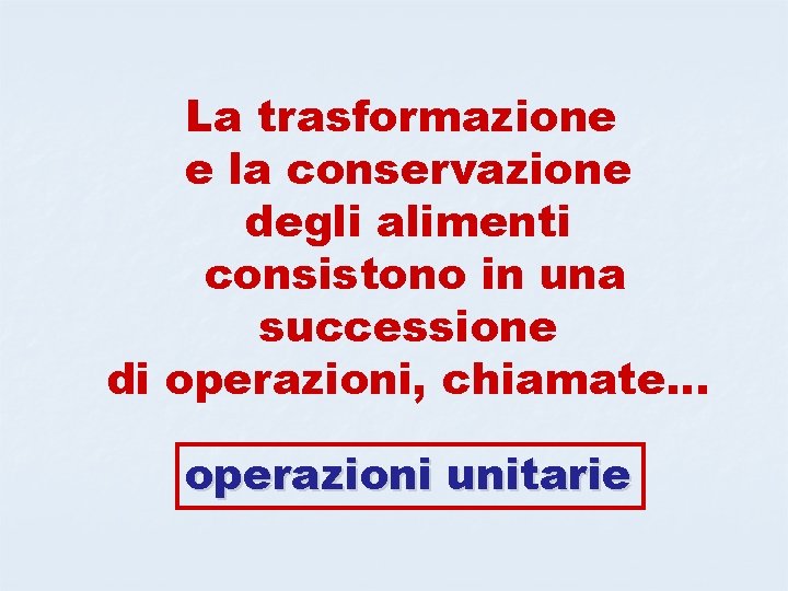 La trasformazione e la conservazione degli alimenti consistono in una successione di operazioni, chiamate…