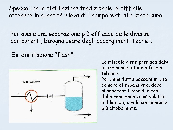 Spesso con la distillazione tradizionale, è difficile ottenere in quantità rilevanti i componenti allo