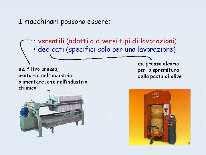 I macchinari possono essere: • versatili (adatti a diversi tipi di lavorazioni) • dedicati