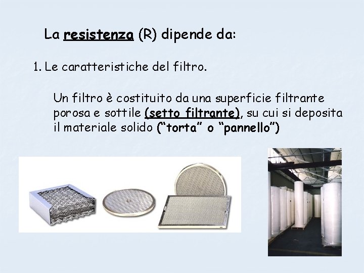 La resistenza (R) dipende da: 1. Le caratteristiche del filtro. Un filtro è costituito