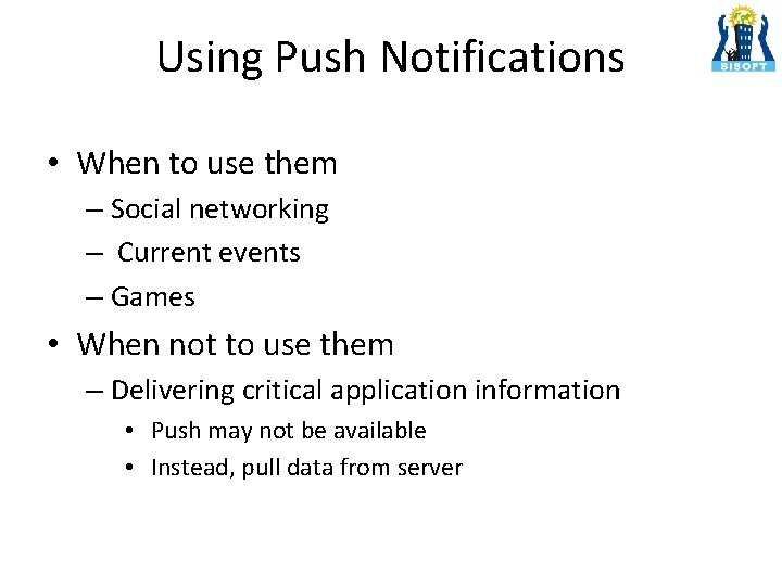 Using Push Notifications • When to use them – Social networking – Current events