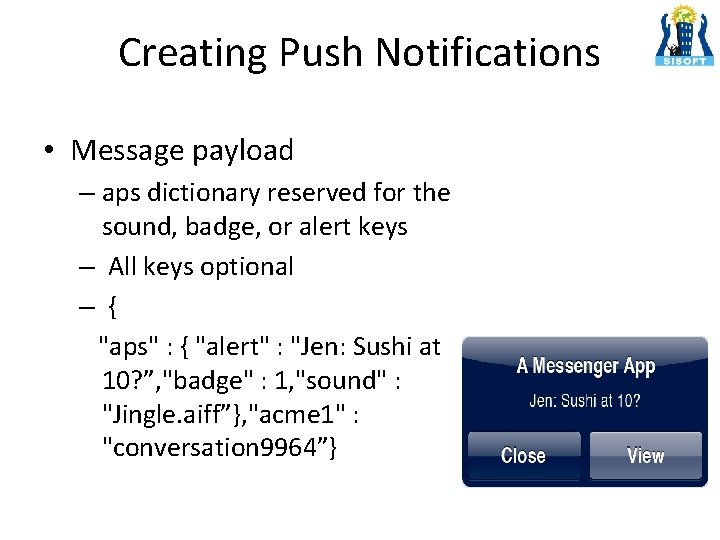 Creating Push Notifications • Message payload – aps dictionary reserved for the sound, badge,