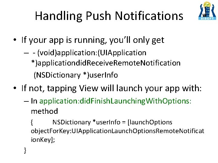 Handling Push Notifications • If your app is running, you’ll only get – -